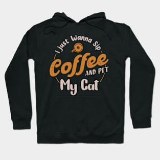 I just wanna sip coffee and pet my cat,Gift for coffee lover,coffee cat lover Hoodie